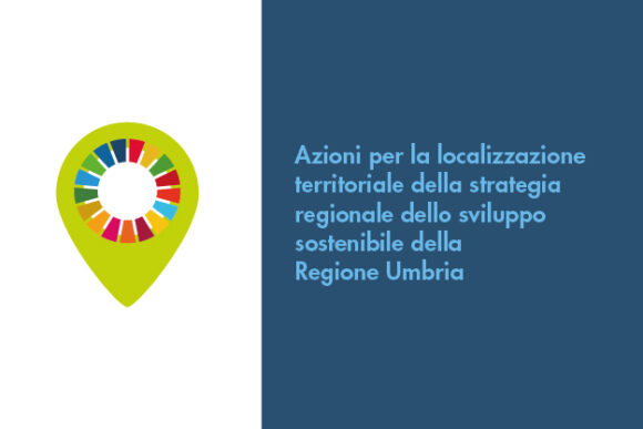 Azioni per la localizzazione territoriale della strategia regionale dello sviluppo sostenibile della Regione Umbria