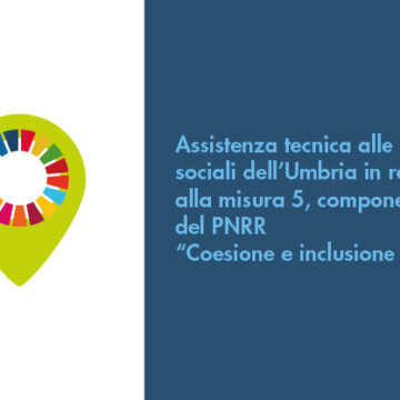 Assistenza tecnica alle zone sociali dell’Umbria in relazione alla misura 5, componente 2 del PNRR “Coesione e inclusione sociale”