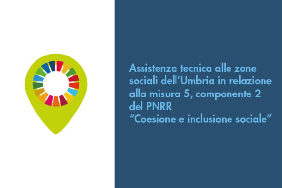 Assistenza tecnica alle zone sociali dell’Umbria in relazione alla misura 5, componente 2 del PNRR “Coesione e inclusione sociale”